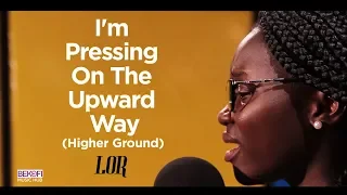 im pressing on the upward way higher ground lor