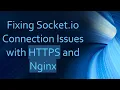 Fixing Socket io Connection Issues with HTTPS and Nginx