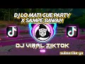Download Lagu DJ LO MATI GUE PARTY X SAMPE BAWAH🎶 || DJ TIKTOK TERBARU 2022 LO MATI GUE PARTY✓