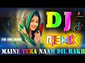 Download Lagu Maine Tera Naam Dil Rakh Diya💞Dj Remix💞Tik Tok Viral💞Ek Villain Returns💞Dj Vishal Bhai