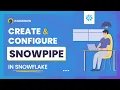 Create and Configure Snowpipe in Snowflake Easily