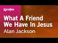 Download Lagu Karaoke What a Friend We Have in Jesus - Alan Jackson *