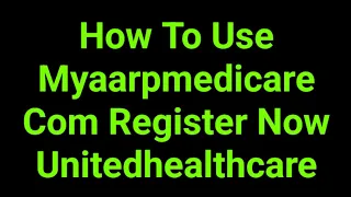 How To Use Myaarpmedicare Com Register Now Unitedhealthcare