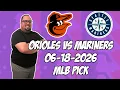 Baltimore Orioles vs Seattle Mariners 26 MLB Pick Prediction MLB Betting Tips