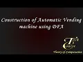 Lecture-17 Type 13 - Constructing model of Automatic vending machine using DFA