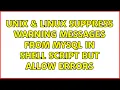 Unix Linux Suppress warning messages from MySQL in shell script but allow errors 5 Solutions
