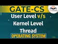 User Level Vs Kernel Level Thread in Operating System GATE CS Gate Excellence