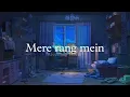 Download Lagu Mere Rang Mein Rangne Wali (Slowed + Reverb)