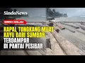 Kapal Tongkang Muatan Kayu Terdampar di Pantai Tanjung Setia, Lampung | Sindo Malam | 05/12
