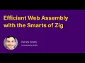 Efficient Web Assembly with the Smarts of Zig