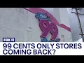 Is 99 Cents Only stores coming back