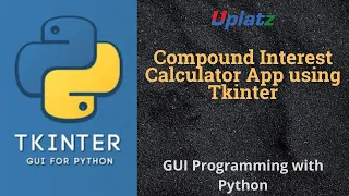 Compound Interest Calculator App using Tkinter GUI Programming with Python Tutorial Uplatz