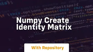 numpy create identity matrix