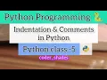 Indentation Comments in Python Python class-5 Python programming