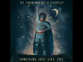 Something Just Like This - The Chainsmokers & Coldplay