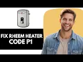 How To Fix Rheem Tankless Water Heater Code P1