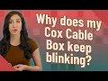 Why does my Cox Cable Box keep blinking