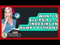 What Is Ellipsis Indexing In NumPy Python - Python Code School