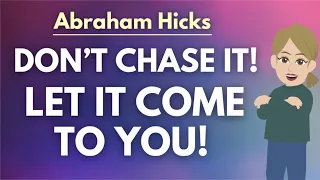 Stop Chasing It.. Let It Come To You! 🦋 Abraham Hicks [BEST]