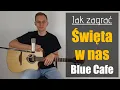 Download Lagu #275 Jak zagrać na gitarze Święta w nas - Blue Cafe - JakZagrac.pl