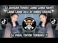 Lagu DJ JANGAN TUNGGU LAMA LAMA || DJ JANGAN BIARKAN AKU MENUNGGU VIRAL TIKTOK TERBARU