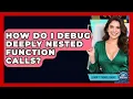How Do I Debug Deeply Nested Function Calls - Learn To Troubleshoot
