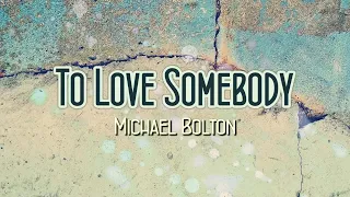 Download To Love Somebody - KARAOKE VERSION - as popularized by Michael Bolton MP3