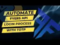 How to Automate Fyers API Login Process with TOTP Python