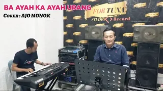 Download BA AYAH KA AYAH URANG//Cover AJO MONOK MP3