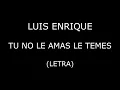Luis Enrique - Tu no le amas le temes (Letra/Lyrics)