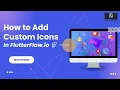 How to add custom icons in flutterflow io