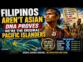Filipinos Aren t Asian DNA Proves We re the Original Pacific Islanders
