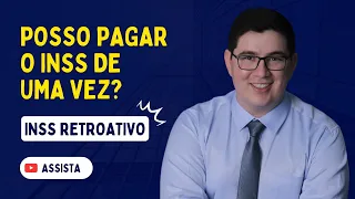 Pagar INSS Retroativo: O Que Ninguém Te Conta!