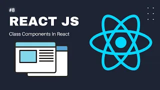 React JS Tutorial For Beginners Part 8 Class Components In React