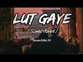 Lut Gaye [ Slowed+Reverb ] - Jubin Nautiyal | Tanishk Bagchi | Emraan Hashmi | Lofi Mix ✨🥀 |