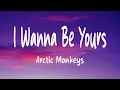 Download Lagu Arctic Monkeys - I Wanna Be Yours (Lyrics)