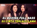 Download Lagu DJ BOXING CINTA TERLALU LAMA | DJ JUNGLE DUTCH PALING TINGGI FULL BASS TERBARU 2025