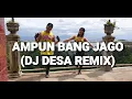 AMPUN BANG JAGO TIKTOK (DJ DESA REMIX)