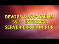 DevOps SysAdmins SSL - Internal Server Error in PHP