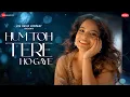 Download Lagu Hum Toh Tere Ho Gaye - Senjuti Das | Kausar Jamot | Zee Music Originals