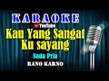 Download Lagu KAU YANG SANGAT KU SAYANG - Rano Karno [ KARAOKE HD ] Nada Pria