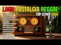 TOP HITS 2026 - REGGAE NOSTALGIA COVER 💚 LAGU LAWAS INDONESIA YANG BIKIN RINDU MASA LALU