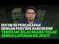 BOCOR ISI PERCAKAPAN DENGAN PENYIDIK BARESKRIM! TEREKAM JELAS NGAKU TOLAK SEMUA LAPORAN KE JKW?!