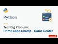 TechGig 1 Prime Code Champ Game Center Python Solution