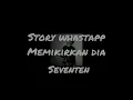 resah hati ini tanpa nya  memikirkan dia story' wa _seventeen