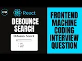 Debounce Search Frontend Machine Coding Interview Question