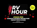 RV Hour Podcast - Episode 106 Romantic Getaway Destinations Perfect for RV Lovers