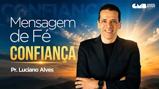 Mensagem de Fé com Pr. Luciano Alves - Confiança