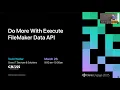 Day 2 Weller T Do More with Execute FileMaker Data API