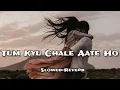 Download Lagu Tum Kyu Chale Aate Ho | K.k | Soul Touching 🎧 |(Slowed+Reverb)/@moupatra7162